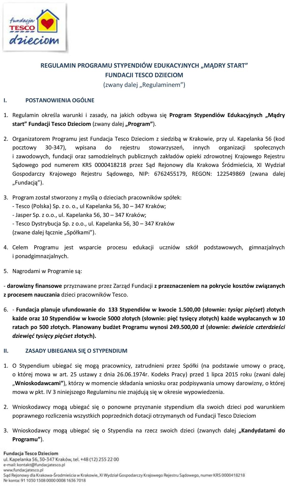 Organizatorem Programu jest Fundacja Tesco Dzieciom z siedzibą w Krakowie, przy ul.
