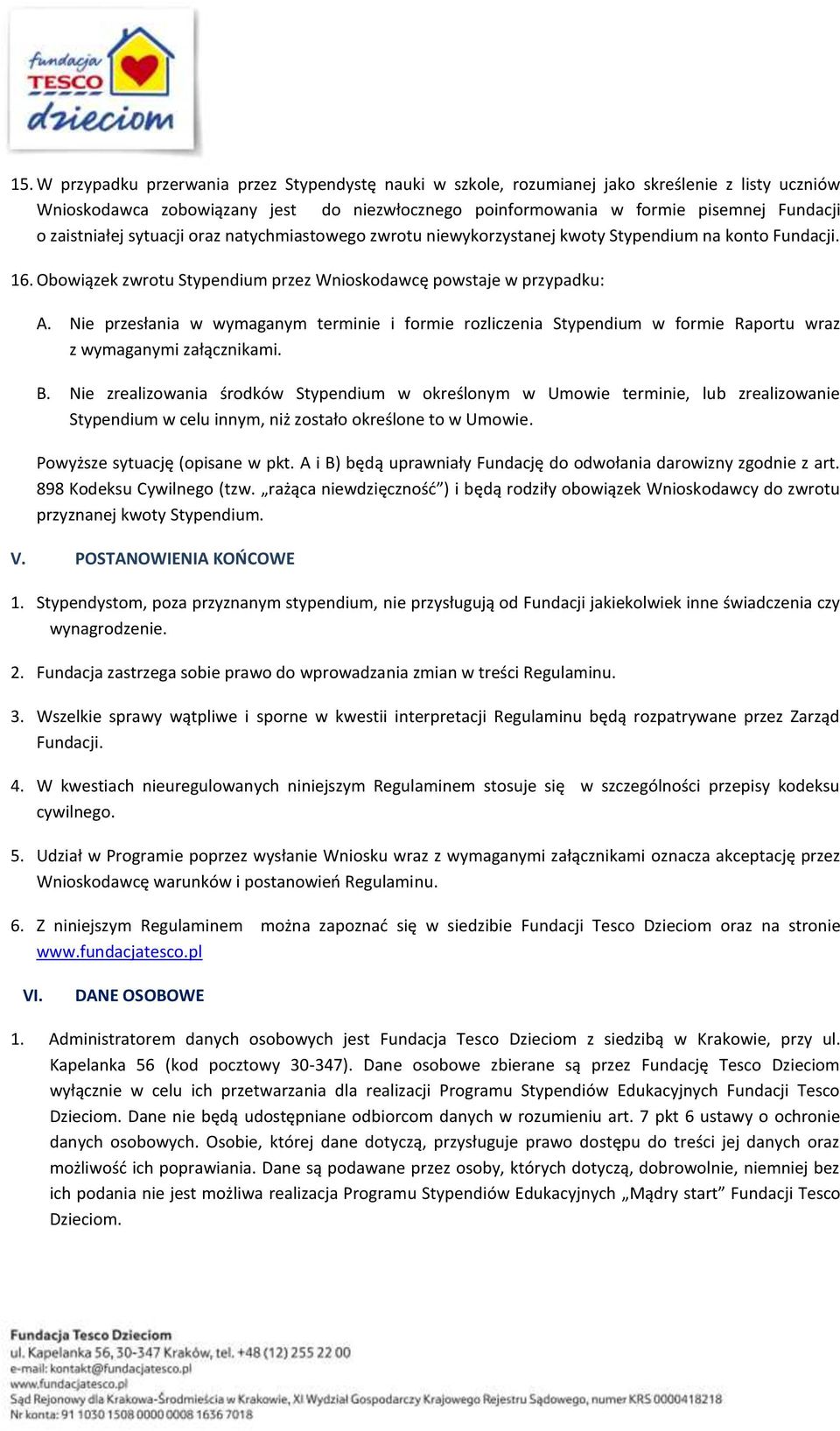 Nie przesłania w wymaganym terminie i formie rozliczenia Stypendium w formie Raportu wraz z wymaganymi załącznikami. B.