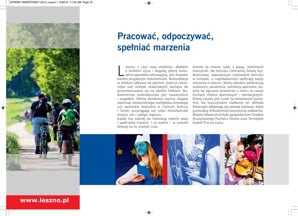 Dobrze rozwinięta sieć ścieżek rowerowych zachęca do przemieszczania się na dwóch kółkach. Budownictwo mieszkaniowe jest nowoczesne i wygodne.