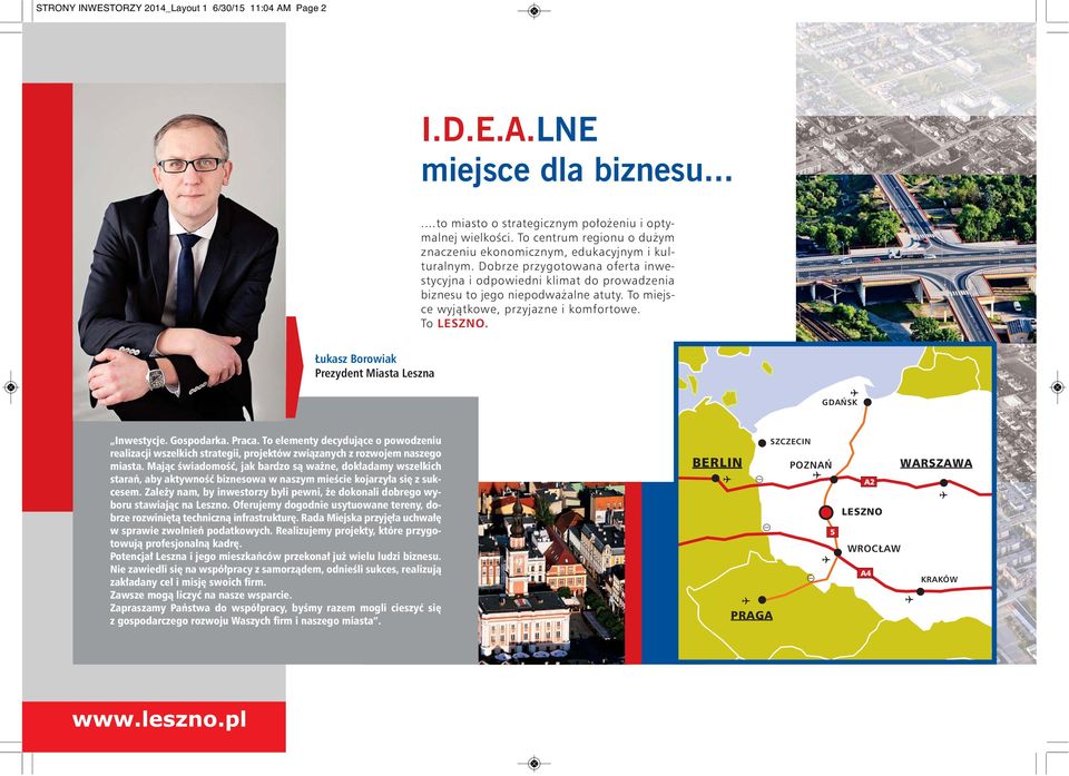 To miejsce wyjątkowe, przyjazne i komfortowe. To LESZNO. Łukasz Borowiak Prezydent Miasta Leszna GDAŃSK Inwestycje. Gospodarka. Praca.