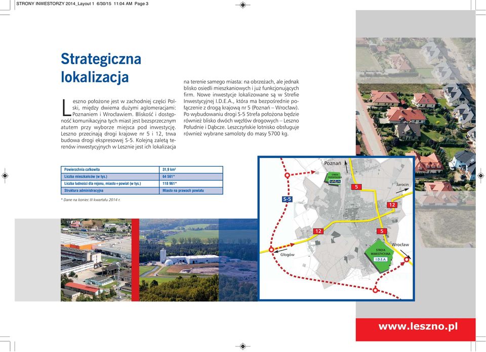 Kolejną zaletą terenów inwestycyjnych w Lesznie jest ich lokalizacja na terenie samego miasta: na obrzeżach, ale jednak blisko osiedli mieszkaniowych i już funkcjonujących firm.