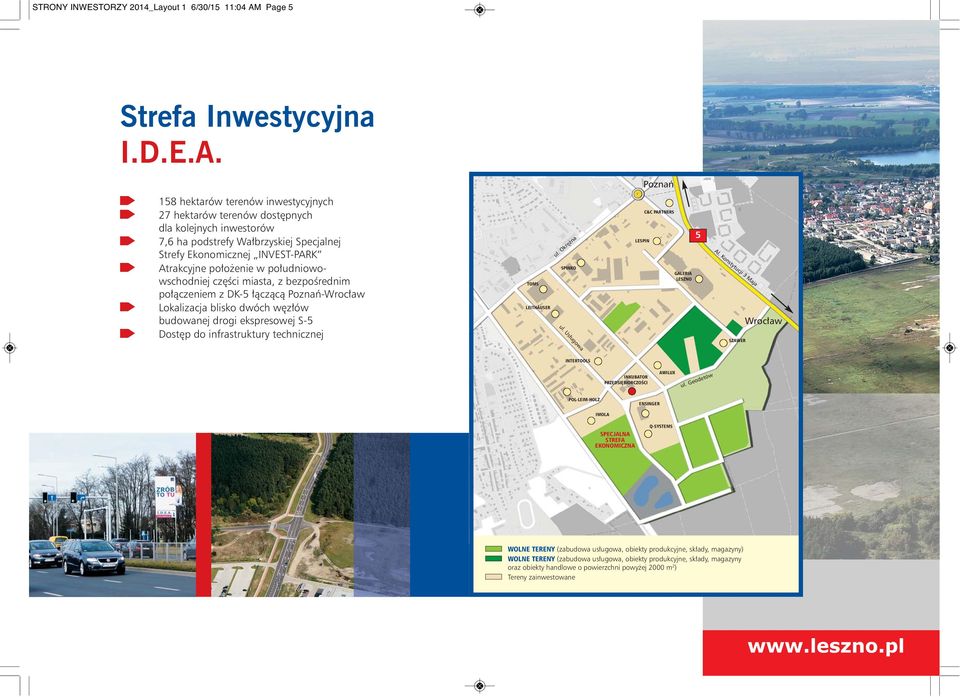 Poznań 158 hektarów terenów inwestycyjnych 27 hektarów terenów dostępnych dla kolejnych inwestorów 7,6 ha podstrefy Wałbrzyskiej Specjalnej Strefy Ekonomicznej INVEST-PARK Atrakcyjne położenie w