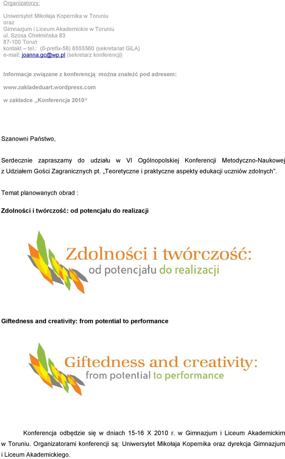 com w zakładce,,konferencja 2010 Szanowni Państwo, Serdecznie zapraszamy do udziału w VI Ogólnopolskiej Konferencji Metodyczno-Naukowej z Udziałem Gości Zagranicznych pt.