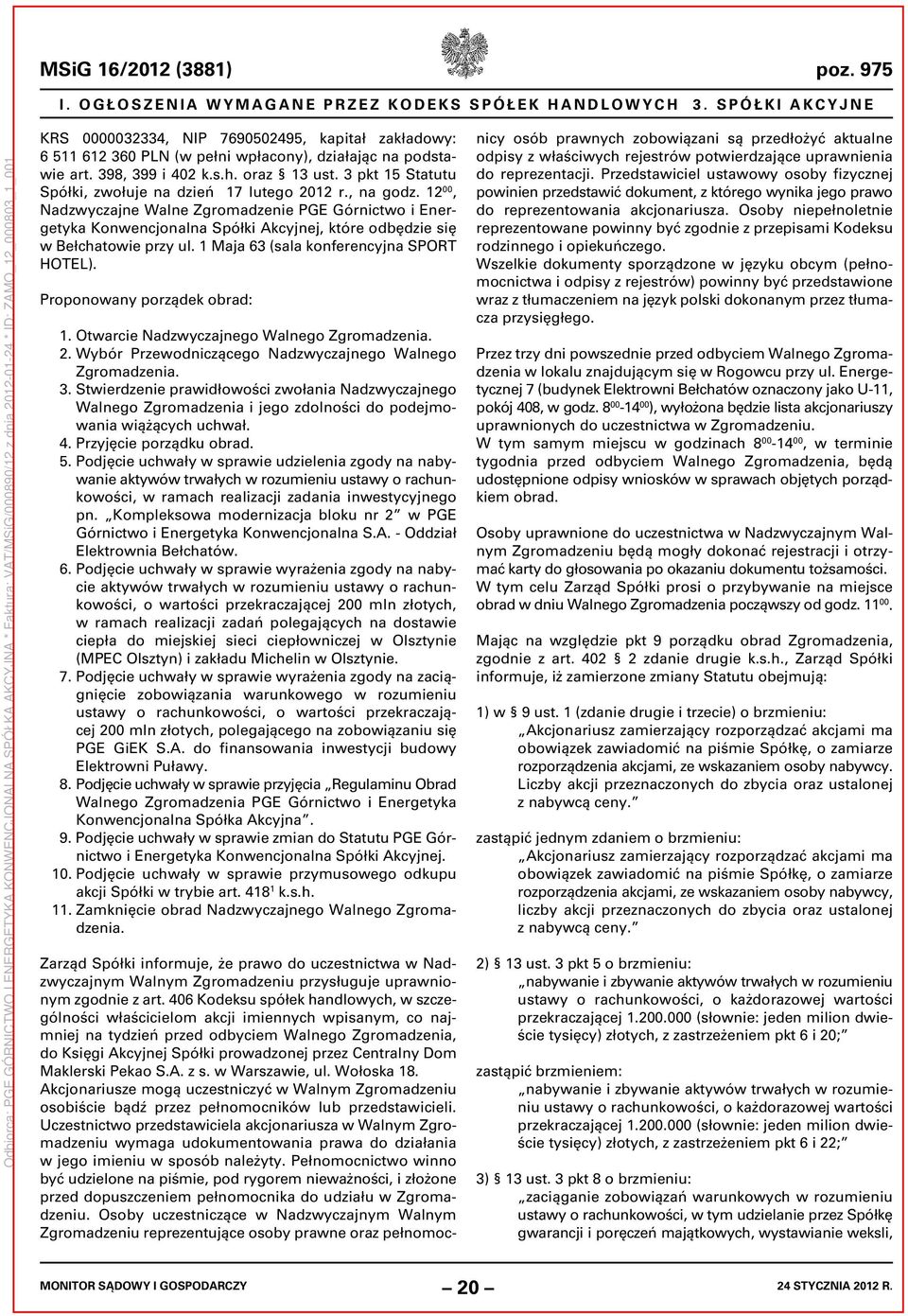 3 pkt 15 Statutu Spółki, zwołuje na dzień 17 lutego 2012 r., na godz.