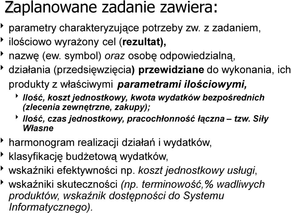 jednostkowy, kwota wydatków bezpośrednich (zlecenia zewnętrzne, zakupy); Ilość, czas jednostkowy, pracochłonność łączna tzw.