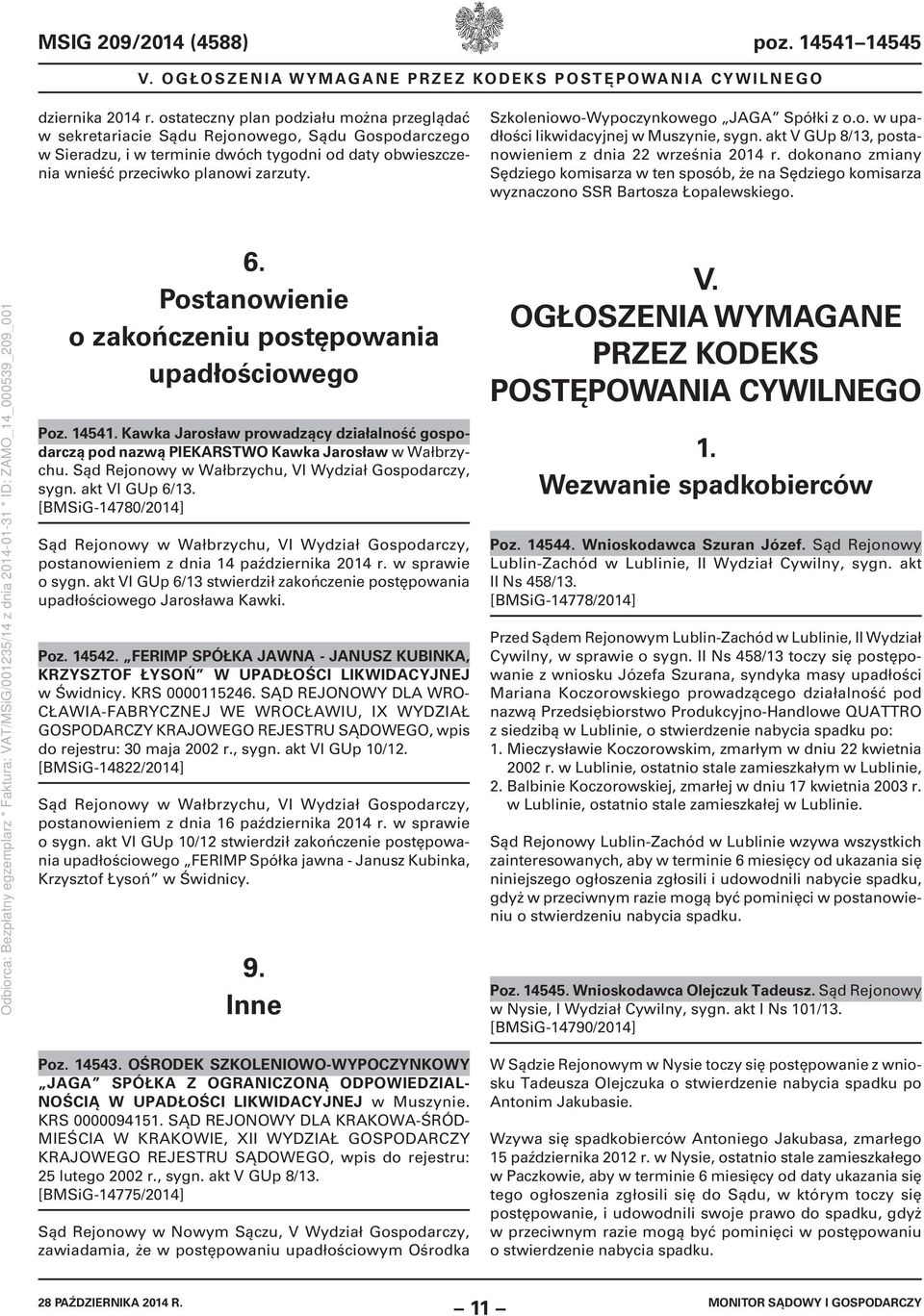 Szkoleniowo-Wypoczynkowego JAGA Spółki z o.o. w upadłości likwidacyjnej w Muszynie, sygn. akt V GUp 8/13, postanowieniem z dnia 22 września 2014 r.
