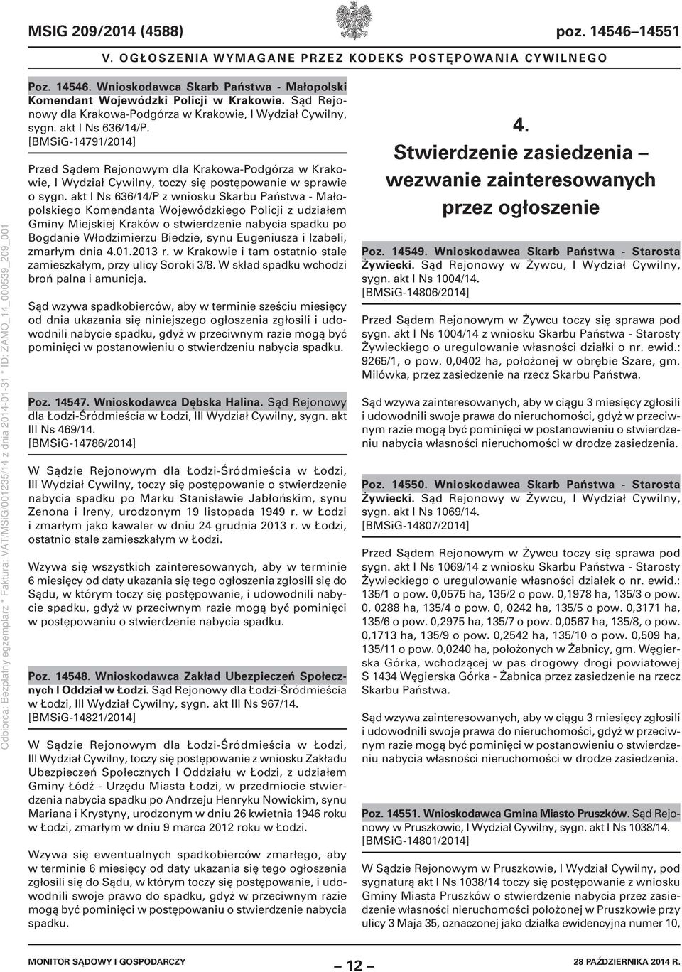 [BMSiG-14791/2014] Przed Sądem Rejonowym dla Krakowa-Podgórza w Krakowie, I Wydział Cywilny, toczy się postępowanie w sprawie o sygn.