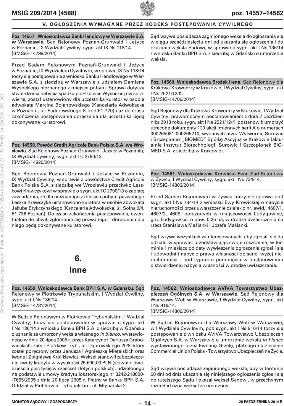 [BMSiG-14798/2014] Przed Sądem Rejonowym Poznań-Grunwald i Jeżyce w Poznaniu, IX Wydziałem Cywilnym, w sprawie IX Ns 118/14 toczy się postępowanie z wniosku Banku Handlowego w Warszawie S.A.