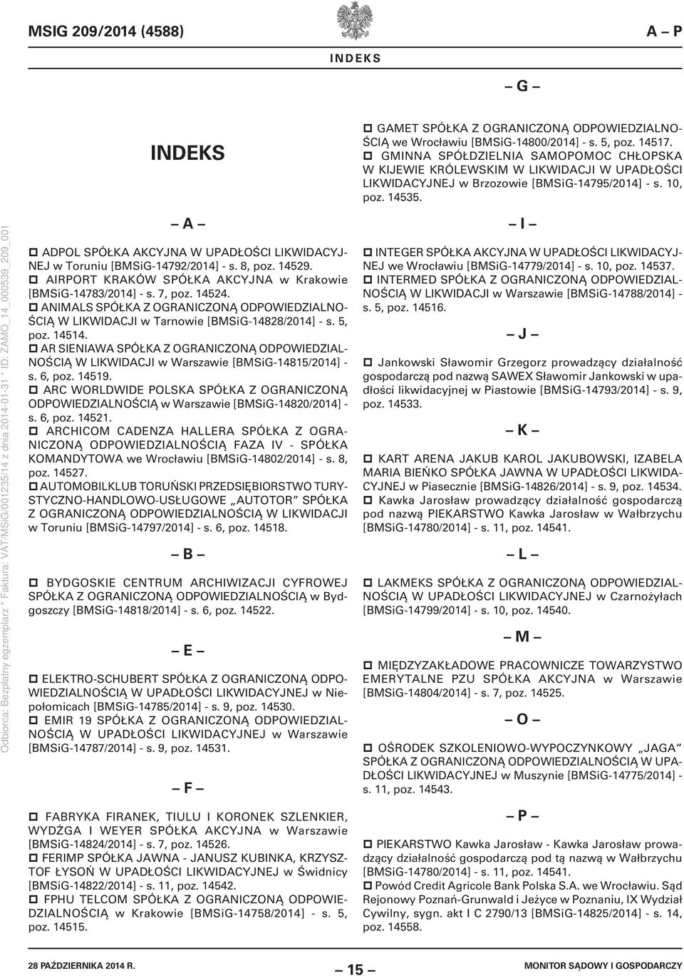 A ADPOL SPÓŁKA AKCYJNA W UPADŁOŚCI LIKWIDACYJ- NEJ w Toruniu [BMSiG-14792/2014] - s. 8, poz. 14529. AIRPORT KRAKÓW SPÓŁKA AKCYJNA w Krakowie [BMSiG-14783/2014] - s. 7, poz. 14524.