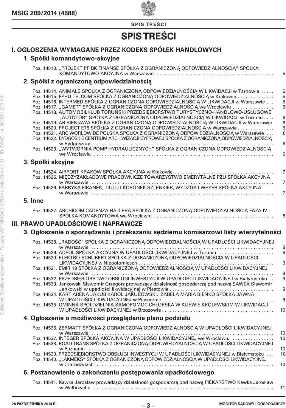 14514. ANIMALS SPÓŁKA Z OGRANICZONĄ ODPOWIEDZIALNOŚCIĄ W LIKWIDACJI w Tarnowie..... 5 Poz. 14515. FPHU TELCOM SPÓŁKA Z OGRANICZONĄ ODPOWIEDZIALNOŚCIĄ w Krakowie.............. 5 Poz. 14516.
