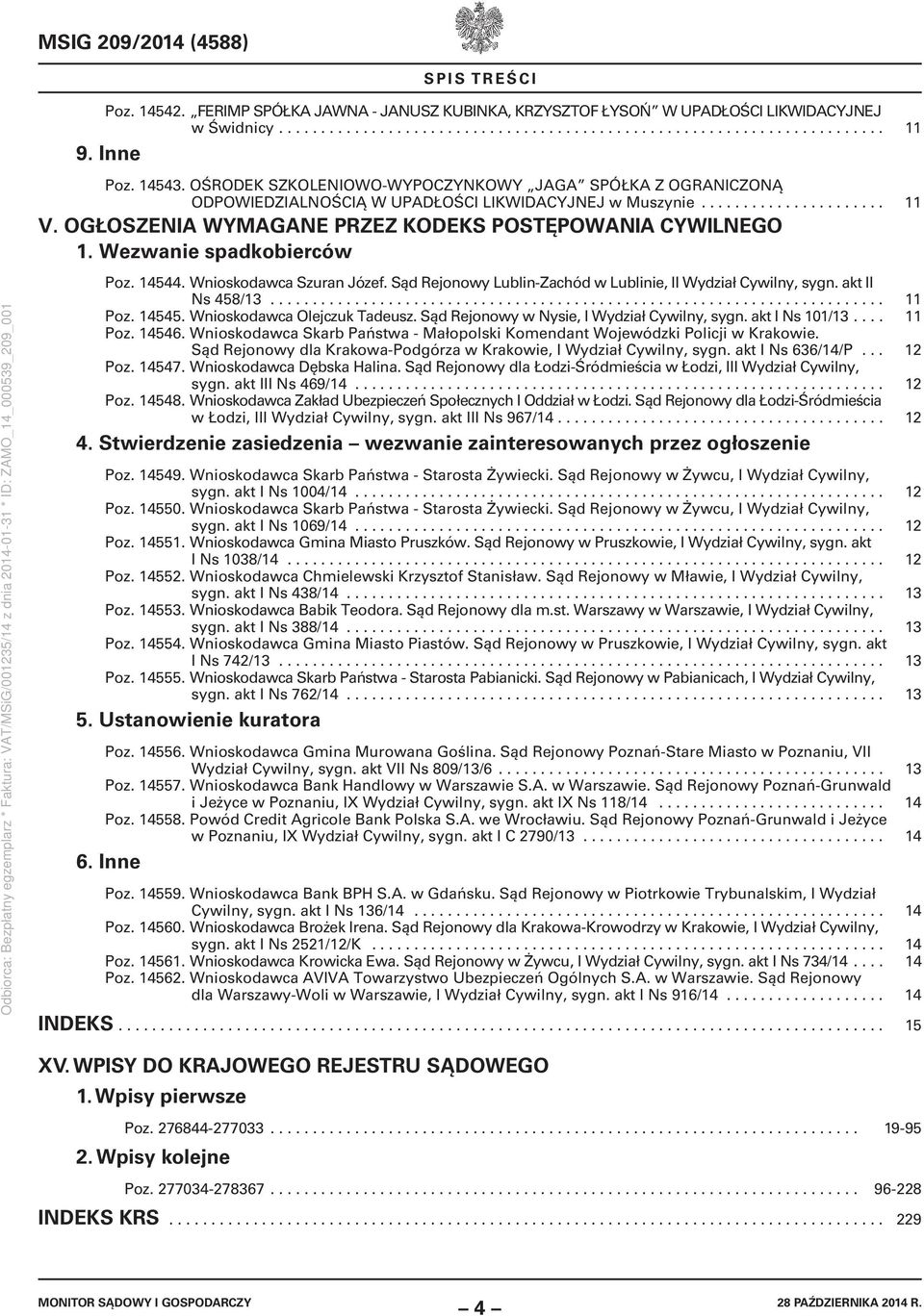 OGŁOSZENIA WYMAGANE PRZEZ KODEKS POSTĘPOWANIA CYWILNEGO 1. Wezwanie spadkobierców Poz. 14544. Wnioskodawca Szuran Józef. Sąd Rejonowy Lublin-Zachód w Lublinie, II Wydział Cywilny, sygn.