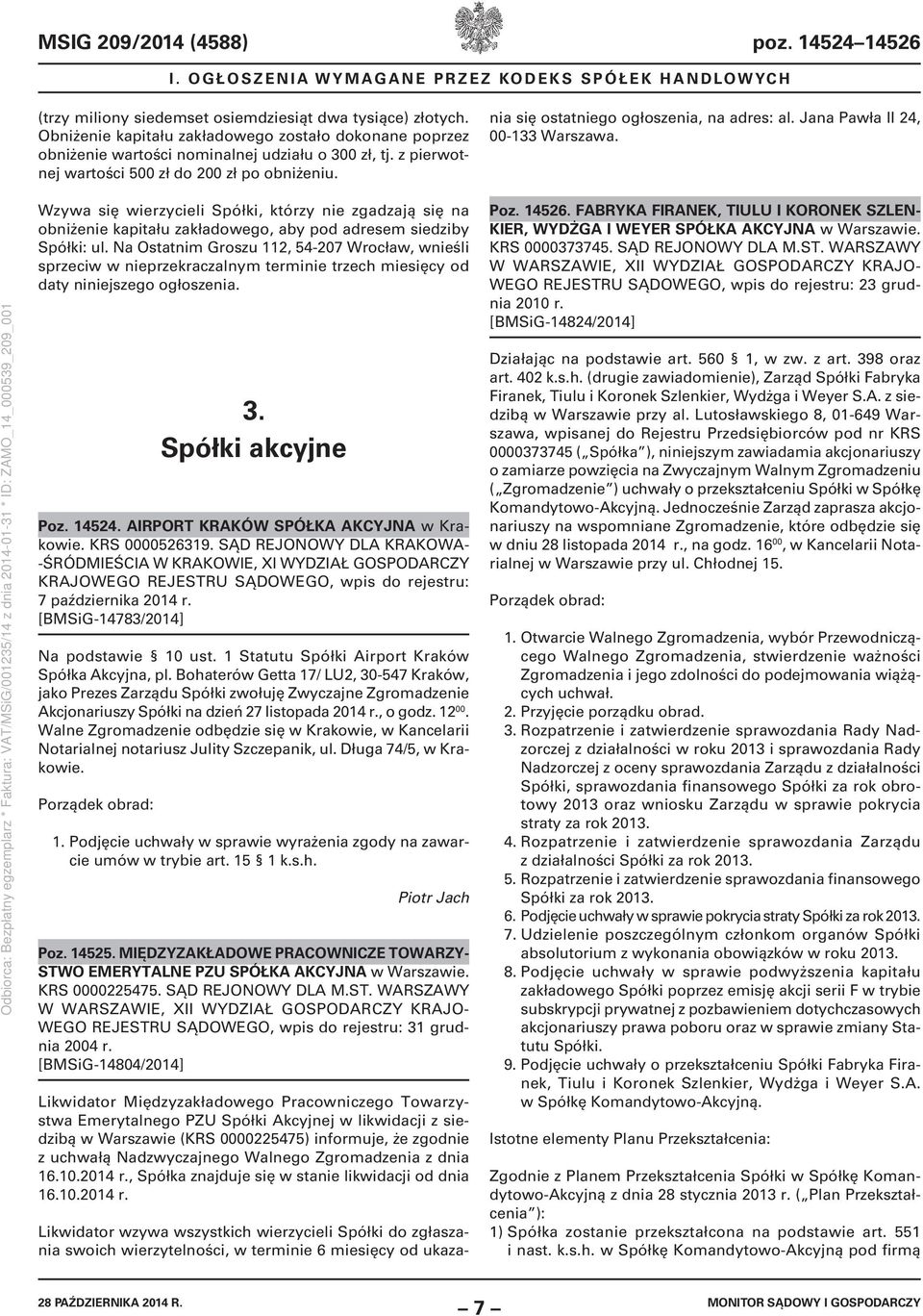 Likwidator wzywa wszystkich wierzycieli Spółki do zgłaszania swoich wierzytelności, w terminie 6 miesięcy od ukazania się ostatniego ogłoszenia, na adres: al. Jana Pawła II 24, 00-133 Warszawa.
