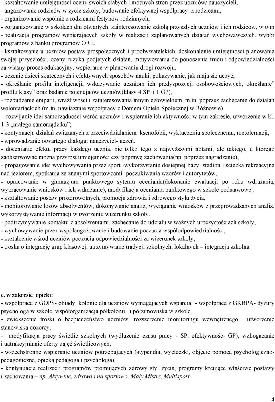 realizacji zaplanowanych działań wychowawczych, wybór programów z banku programów ORE, - kształtowanie u uczniów postaw prospołecznych i proobywatelskich, doskonalenie umiejętności planowania swojej