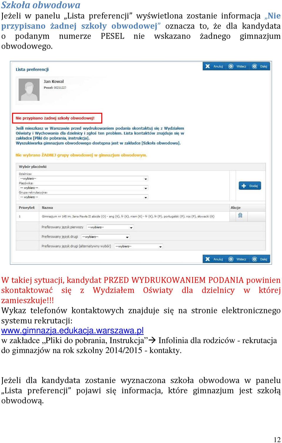 !! Wykaz telefonów kontaktowych znajduje się na stronie elektronicznego systemu rekrutacji: www.gimnazja.edukacja.warszawa.