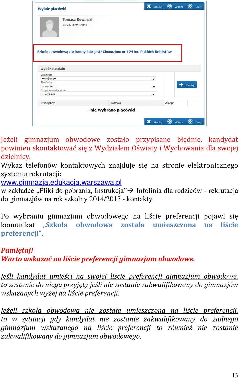 pl w zakładce Pliki do pobrania, Instrukcja Infolinia dla rodziców - rekrutacja do gimnazjów na rok szkolny 2014/2015 - kontakty.