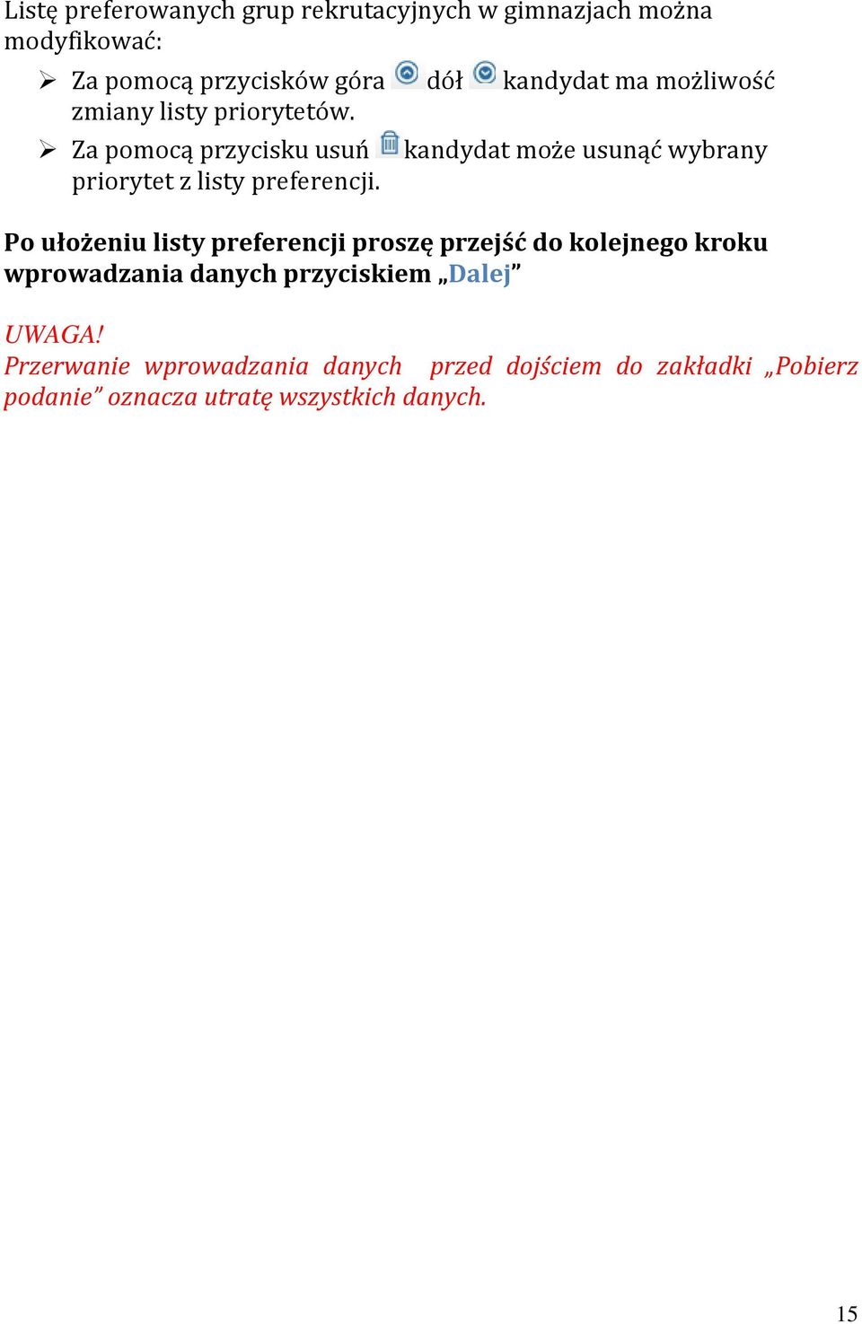 Za pomocą przycisku usuń kandydat może usunąć wybrany priorytet z listy preferencji.