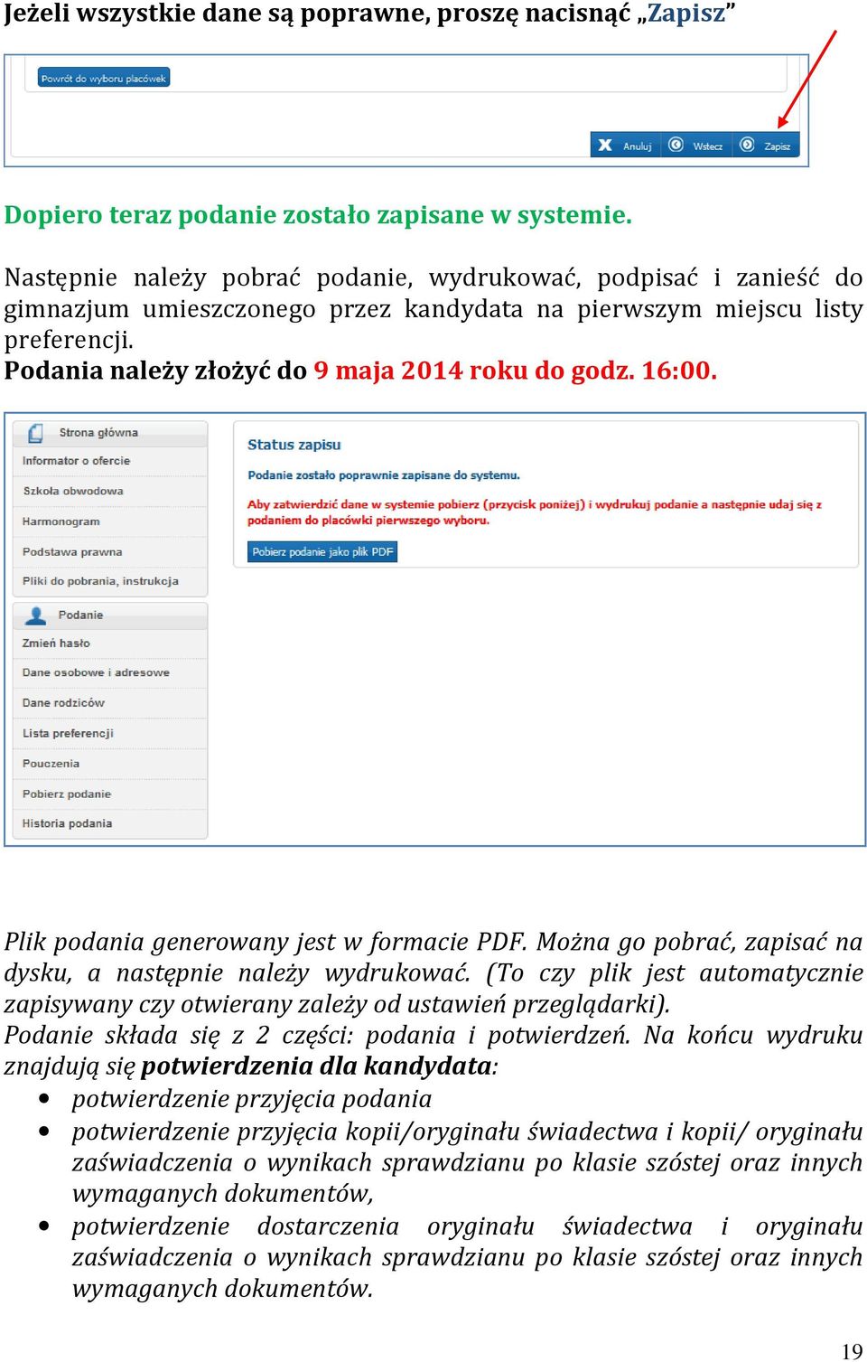 16:00. Plik podania generowany jest w formacie PDF. Można go pobrać, zapisać na dysku, a następnie należy wydrukować.