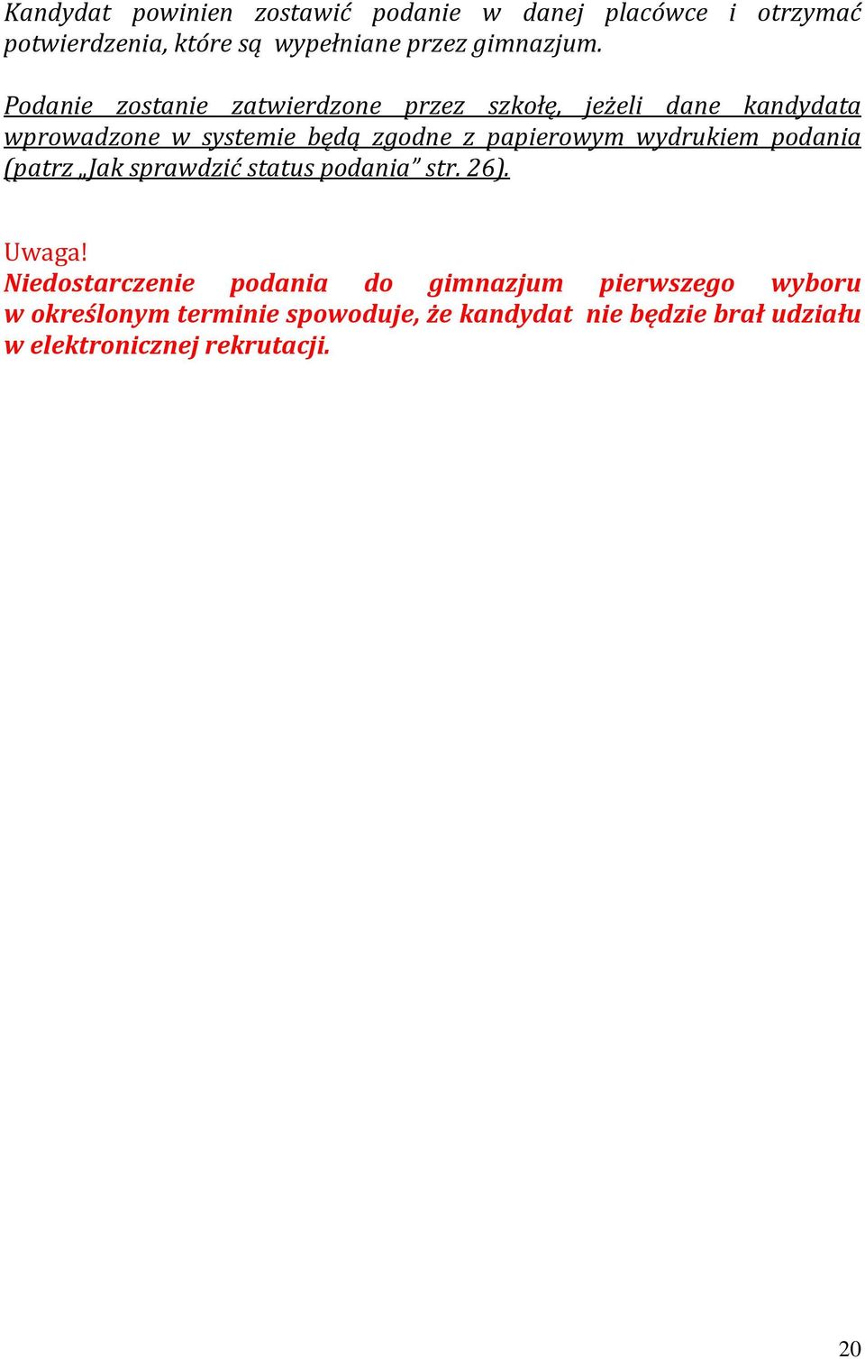 wydrukiem podania (patrz Jak sprawdzić status podania str. 26). Uwaga!