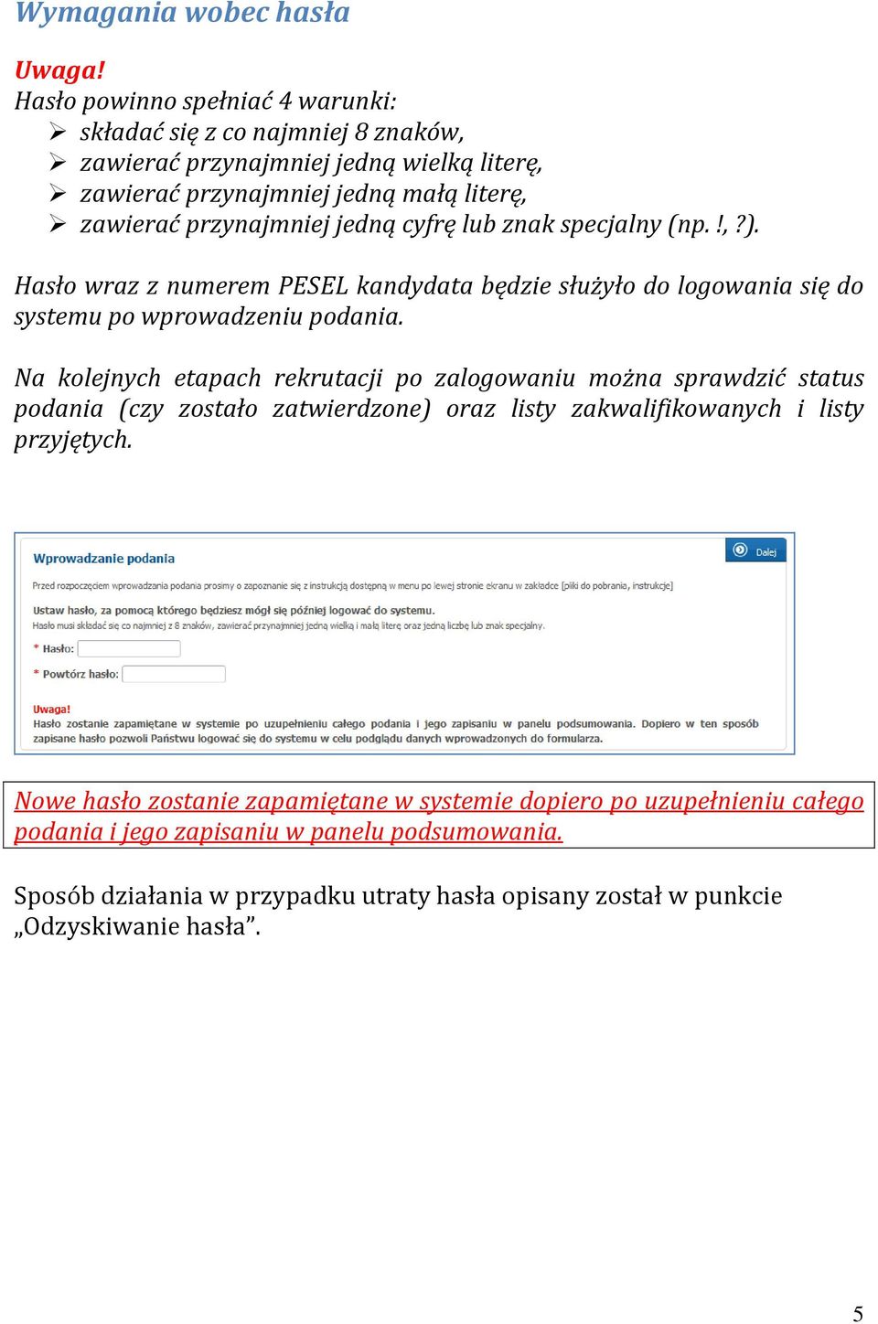 jedną cyfrę lub znak specjalny (np.!,?). Hasło wraz z numerem PESEL kandydata będzie służyło do logowania się do systemu po wprowadzeniu podania.