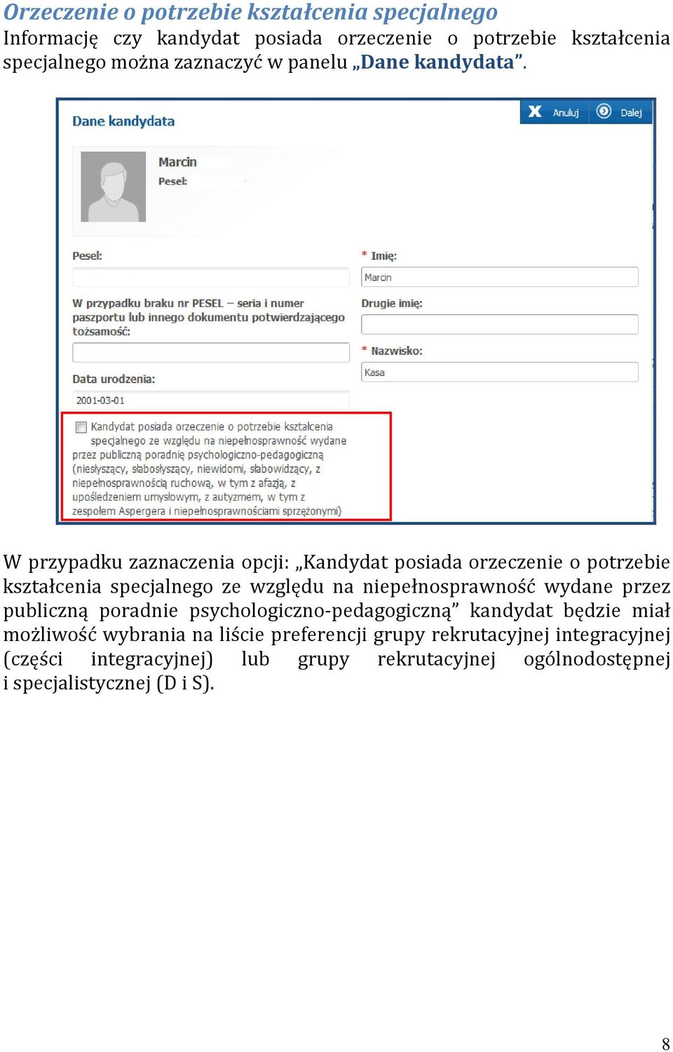 W przypadku zaznaczenia opcji: Kandydat posiada orzeczenie o potrzebie kształcenia specjalnego ze względu na niepełnosprawność wydane