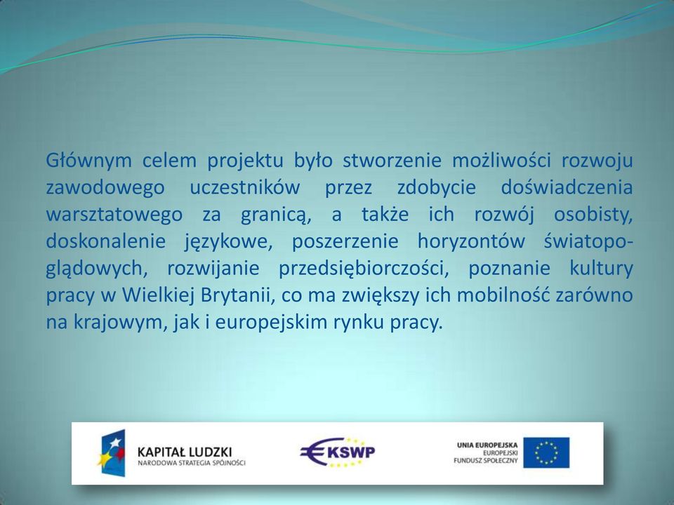 poszerzenie horyzontów światopoglądowych, rozwijanie przedsiębiorczości, poznanie kultury pracy