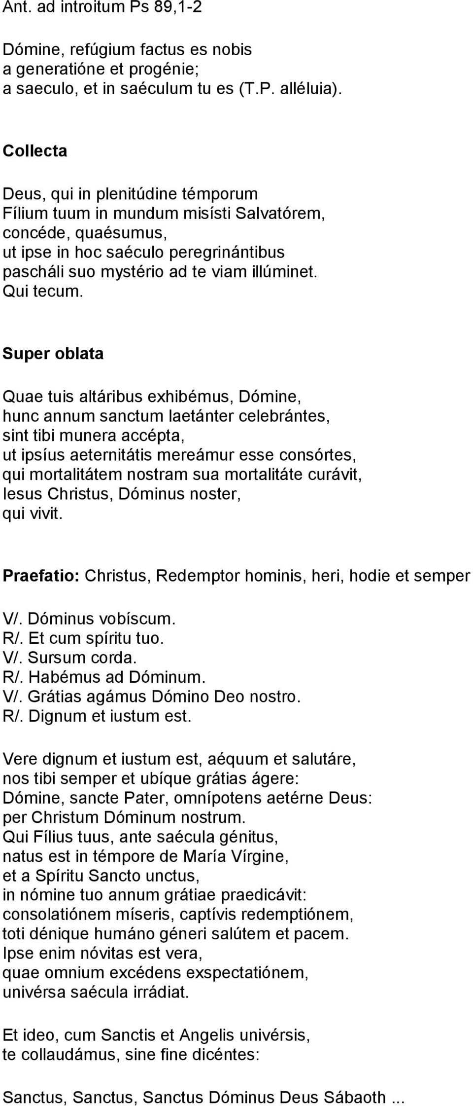 Super oblata Quae tuis altáribus exhibémus, Dómine, hunc annum sanctum laetánter celebrántes, sint tibi munera accépta, ut ipsíus aeternitátis mereámur esse consórtes, qui mortalitátem nostram sua
