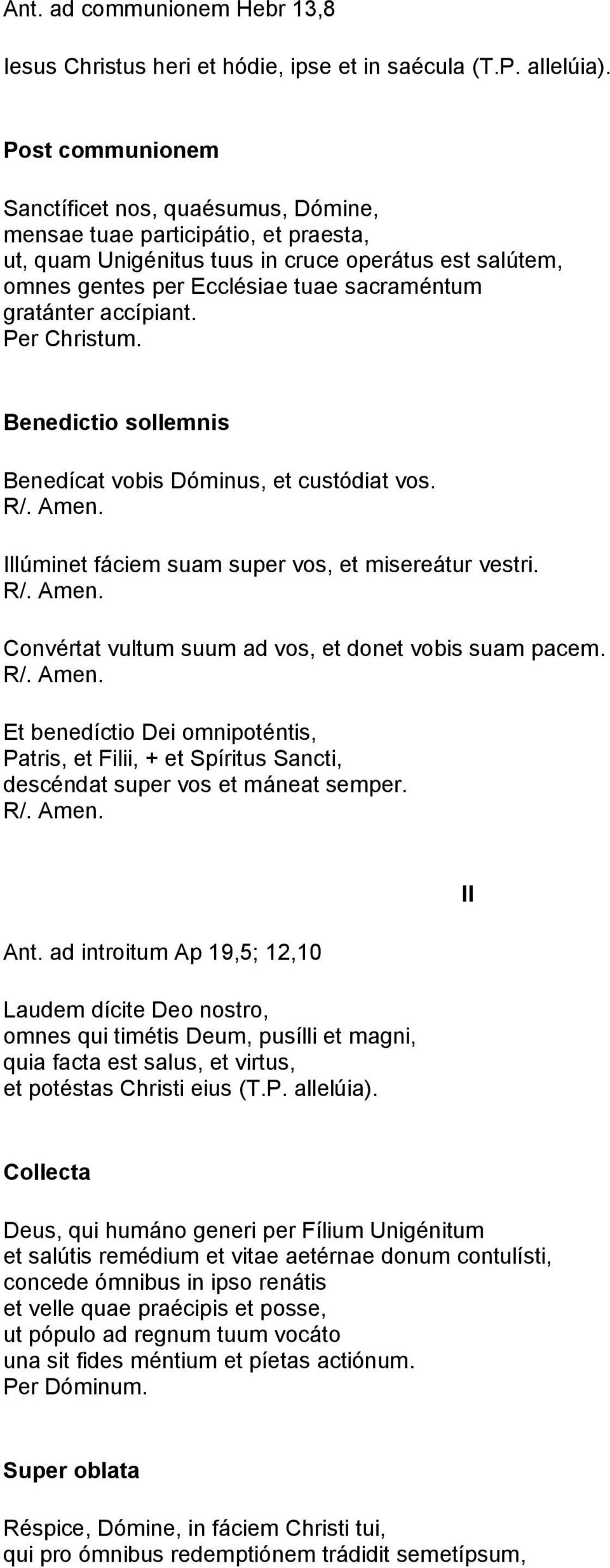gratánter accípiant. Per Christum. Benedictio sollemnis Benedícat vobis Dóminus, et custódiat vos. Illúminet fáciem suam super vos, et misereátur vestri.