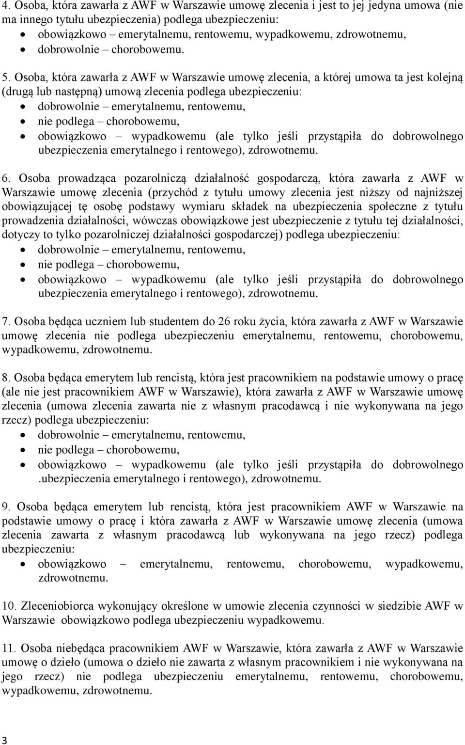 Osoba, która zawarła z AWF w Warszawie umowę zlecenia, a której umowa ta jest kolejną (drugą lub następną) umową zlecenia podlega ubezpieczeniu: ubezpieczenia emerytalnego i rentowego), 6.
