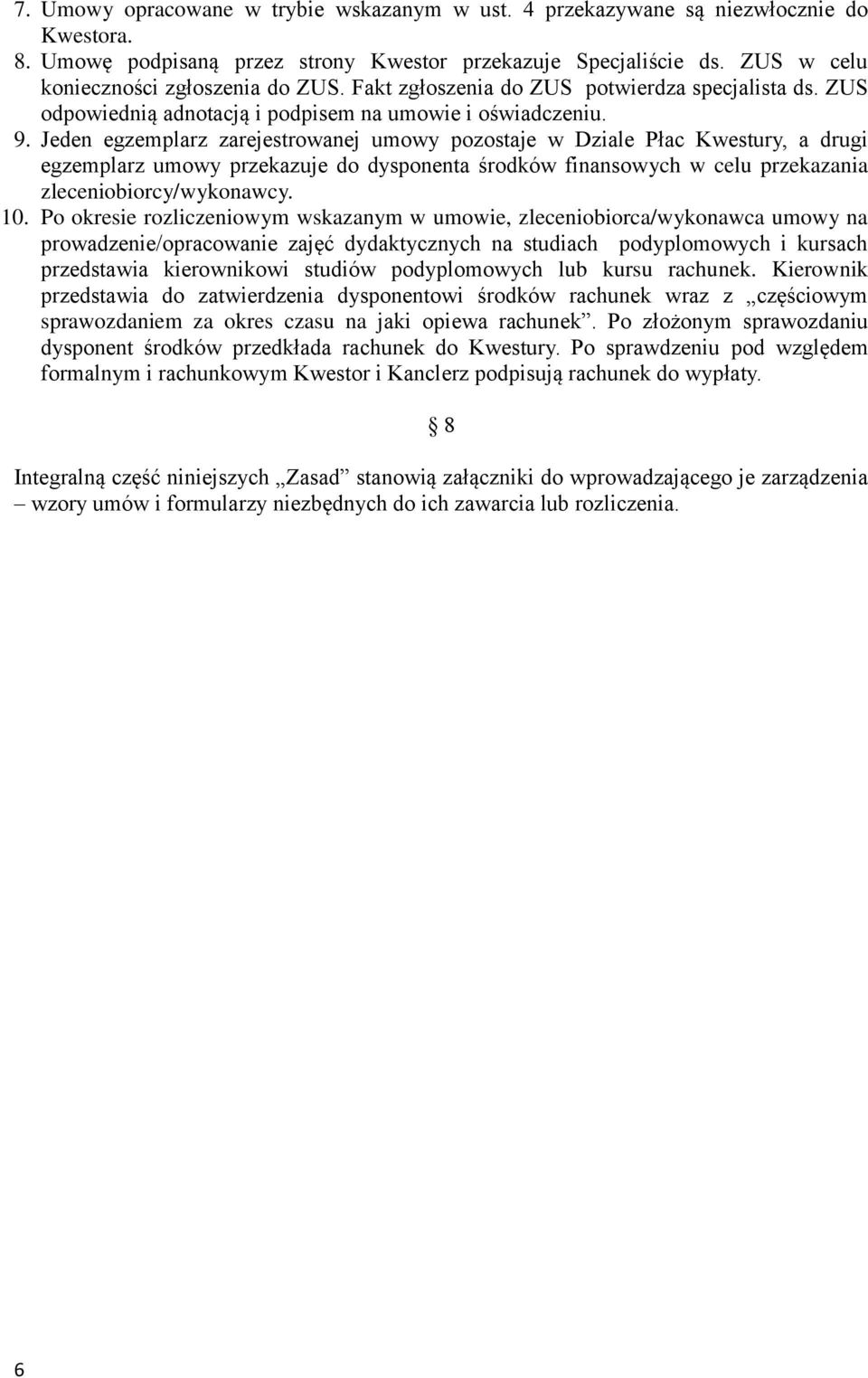 Jeden egzemplarz zarejestrowanej umowy pozostaje w Dziale Płac Kwestury, a drugi egzemplarz umowy przekazuje do dysponenta środków finansowych w celu przekazania zleceniobiorcy/wykonawcy. 10.
