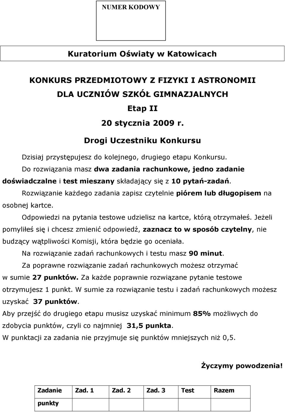 Roziązanie każdeo zadania zapisz czytelnie piórem lub dłuopisem na osobnej kartce. Odpoiedzi na pytania testoe udzielisz na kartce, którą otrzymałeś.