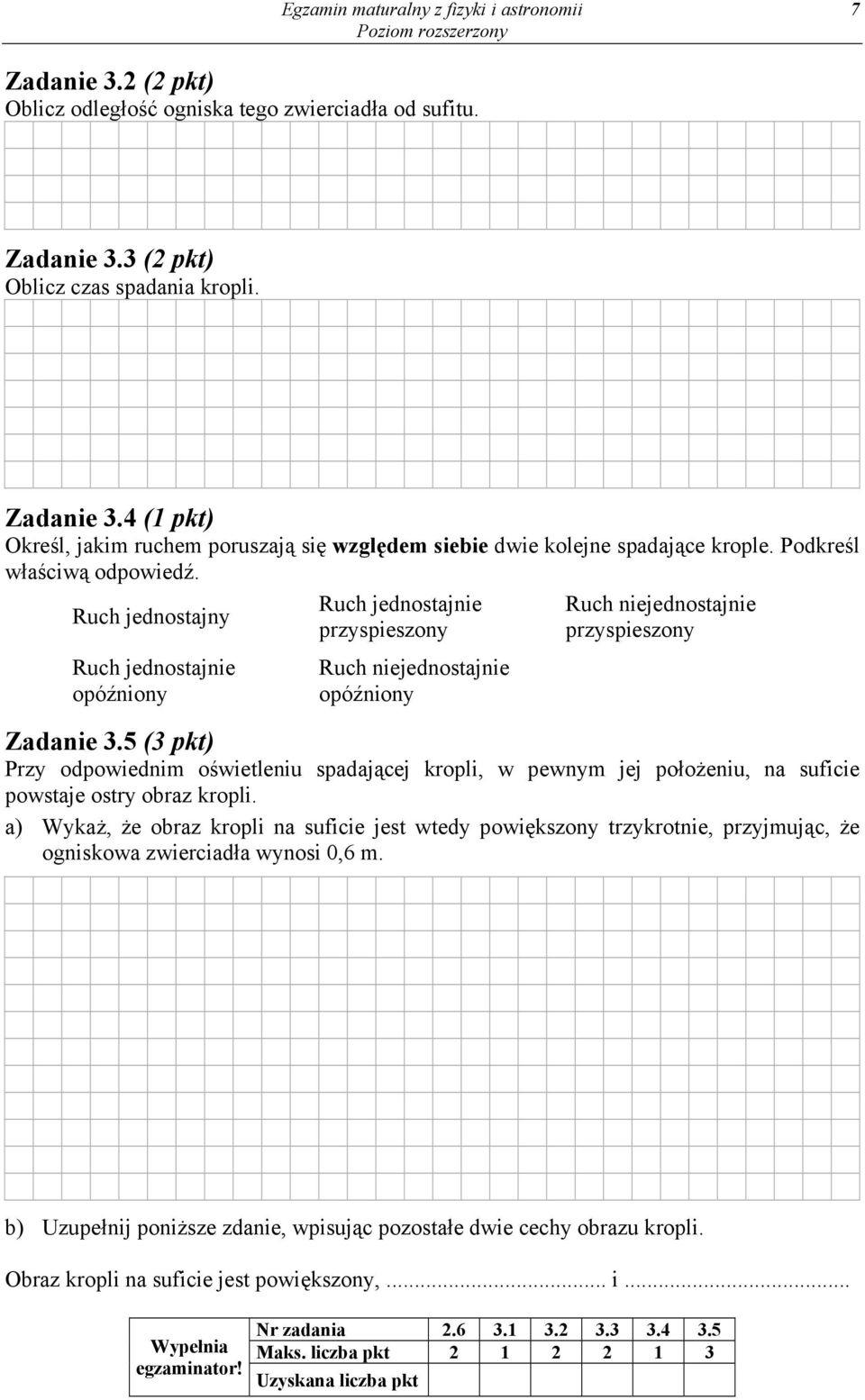 5 (3 pkt) Przy odpowiednim oświetleniu spadającej kropli, w pewnym jej położeniu, na suficie powstaje ostry obraz kropli.