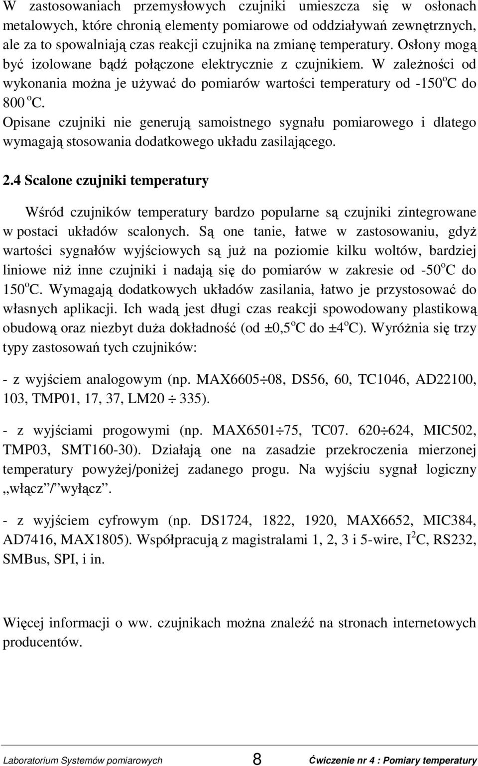 Opisane czujniki nie generują samoistnego sygnału pomiarowego i dlatego wymagają stosowania dodatkowego układu zasilającego. 2.