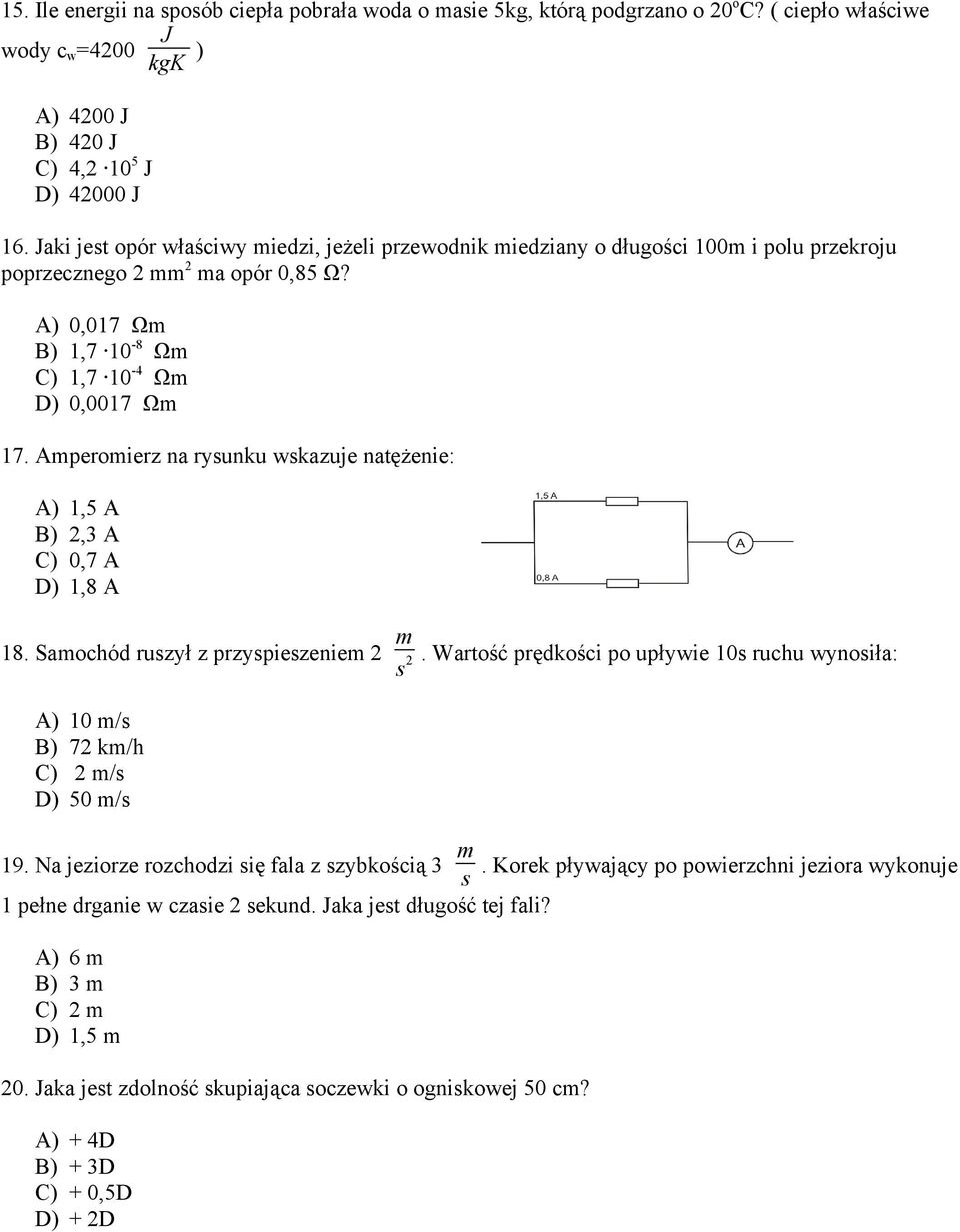 Amperomierz na rysunku wskazuje natężenie: A) 1,5 A B) 2,3 A C) 0,7 A D) 1,8 A 18. Samochód ruszył z przyspieszeniem 2 m s 2.