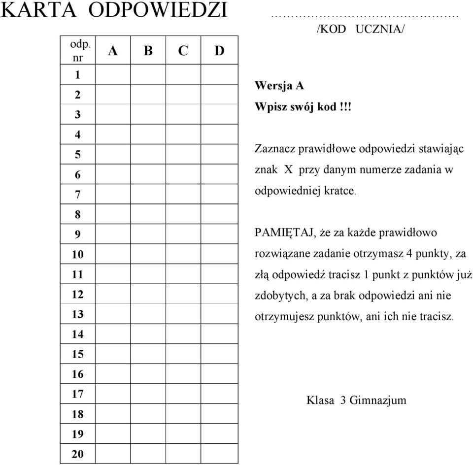 PAMIĘTAJ, że za każde prawidłowo rozwiązane zadanie otrzymasz 4 punkty, za złą odpowiedź tracisz 1 punkt z