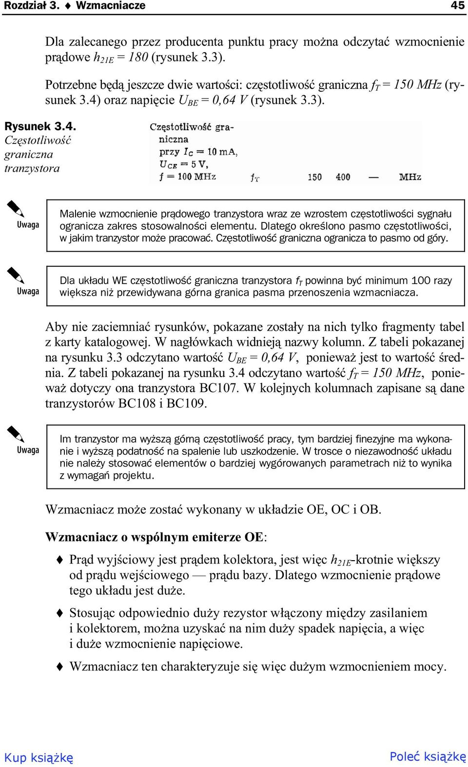 Malenie wzmocnienie pr dowego tranzystora wraz ze wzrostem cz stotliwo ci sygna u ogranicza zakres stosowalno ci elementu. Dlatego okre lono pasmo cz stotliwo ci, w jakim tranzystor mo e pracowa.