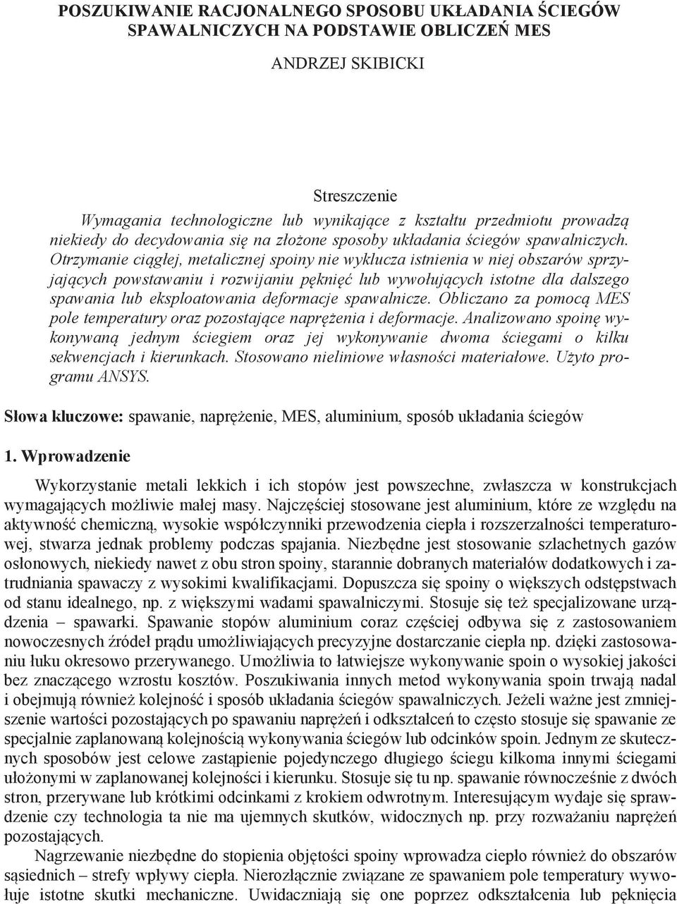 Otrzymanie ci głej, metalicznej spoiny nie wyklucza istnienia w niej obszarów sprzyjaj cych powstawaniu i rozwijaniu p kni lub wywołuj cych istotne dla dalszego spawania lub eksploatowania deformacje