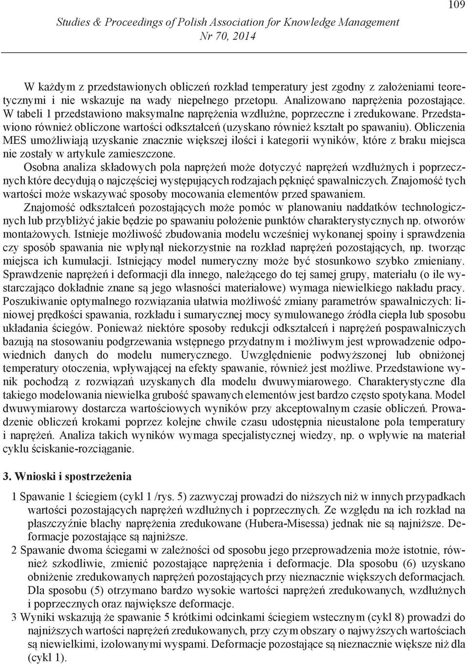 Przedstawiono równie obliczone warto ci odkształce (uzyskano równie kształt po spawaniu).