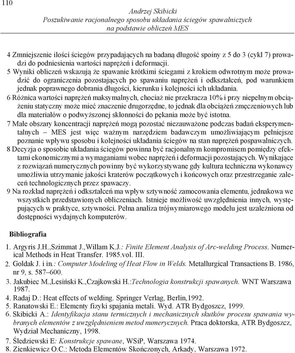 5 Wyniki oblicze wskazuj e spawanie krótkimi ciegami z krokiem odwrotnym mo e prowadzi do ograniczenia pozostaj cych po spawaniu napr e i odkształce, pod warunkiem jednak poprawnego dobrania długo