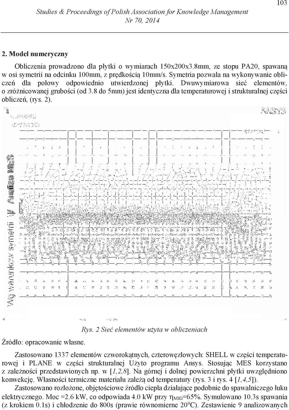 Dwuwymiarowa sie elementów, o zró nicowanej grubo ci (od 3.8 do 5mm) jest identyczna dla temperaturowej i strukturalnej cz ci oblicze, (rys. 2). Rys.