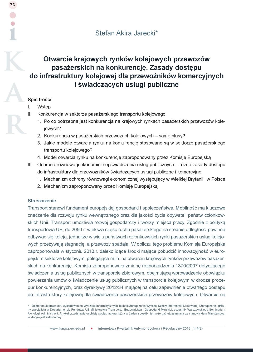 Konkurencja w pasażerskich przewozach kolejowych same plusy? 3. Jakie modele otwarcia rynku na konkurencję stosowane są w sektorze pasażerskiego transportu kolejowego? 4.