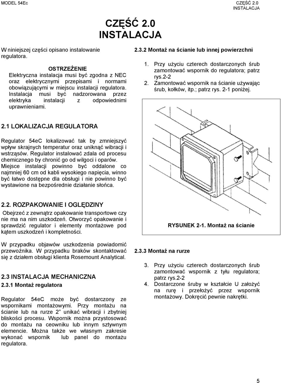 Instalacja musi być nadzorowana przez elektryka instalacji z odpowiednimi uprawnieniami. 2.3.2 Montaż na ścianie lub innej powierzchni 1.