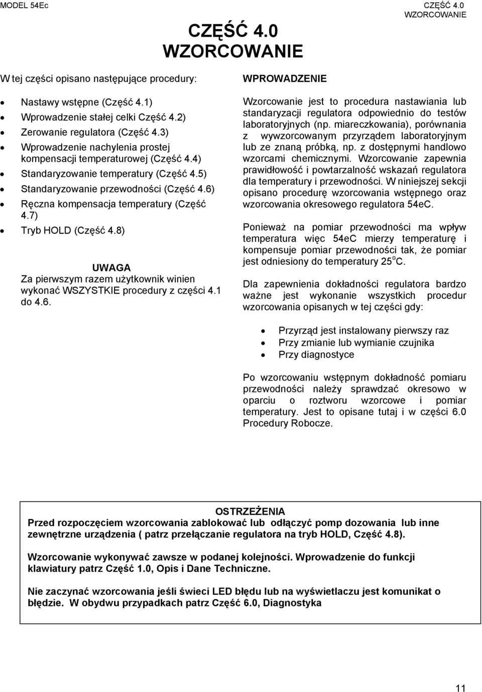 7) Tryb HOLD (Część 4.8) UWAGA Za pierwszym razem użytkownik winien wykonać WSZYSTKIE procedury z części 4.1 do 4.6.