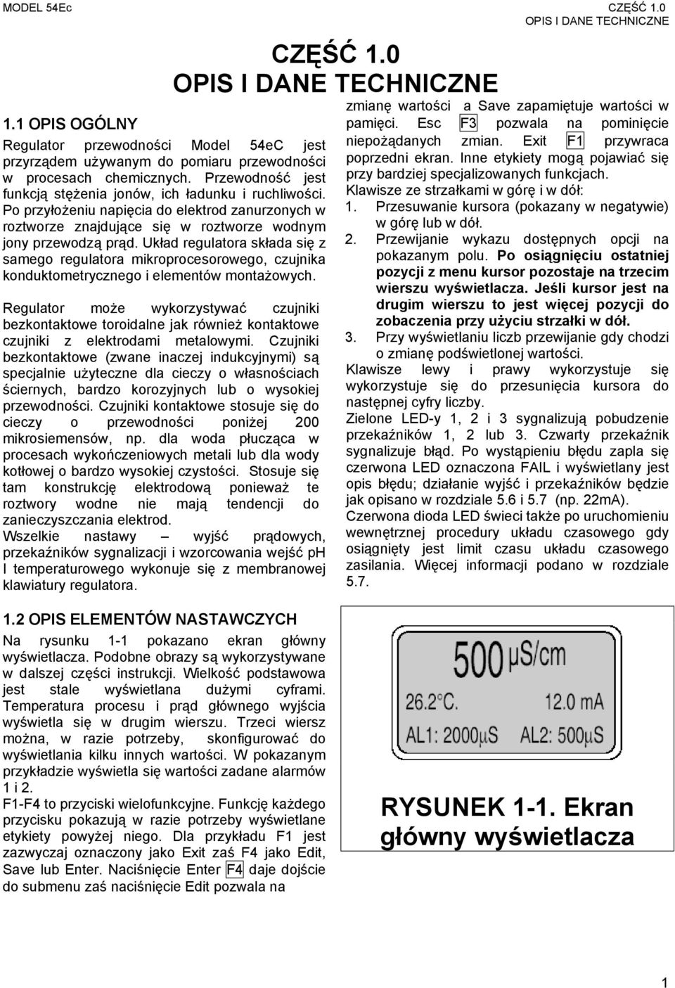 Układ regulatora składa się z samego regulatora mikroprocesorowego, czujnika konduktometrycznego i elementów montażowych.