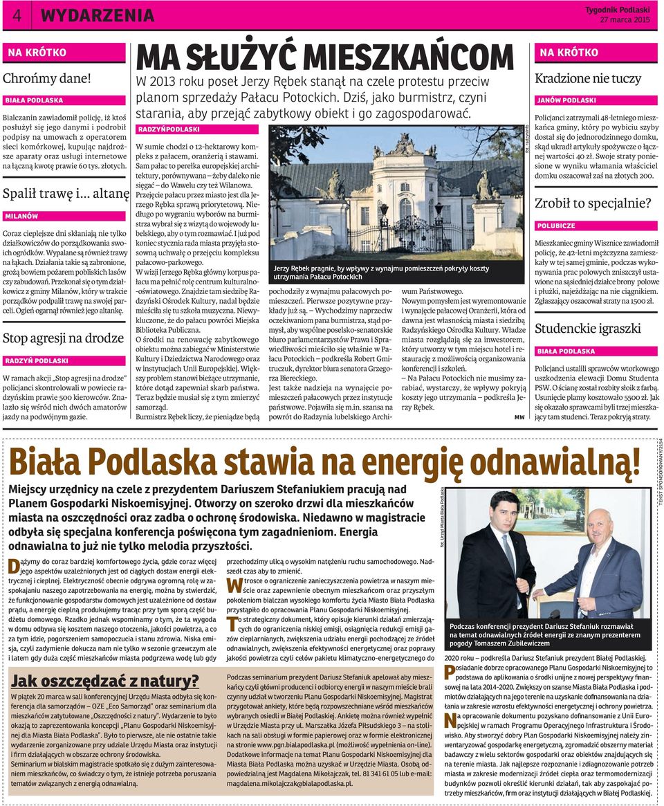 łączną kwotę prawie 60 tys. złotych. Spalił trawę i... altanę milanów Coraz cieplejsze dni skłaniają nie tylko działkowiczów do porządkowania swoich ogródków. Wypalane są również trawy na łąkach.
