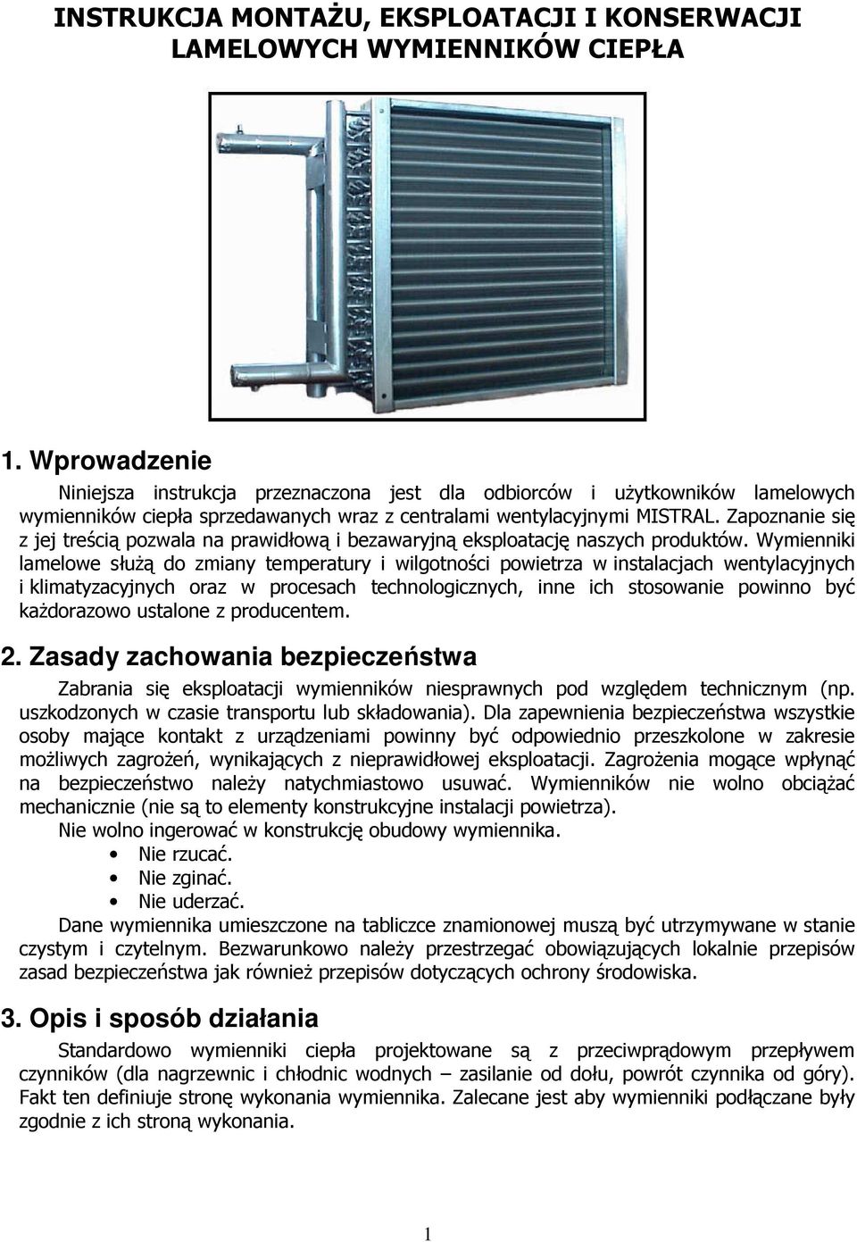 Zapoznanie się z jej treścią pozwala na prawidłową i bezawaryjną eksploatację naszych produktów.