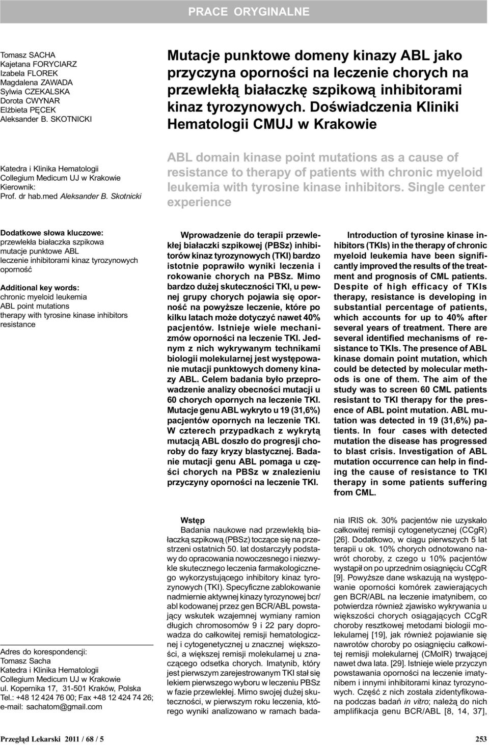 Skotnicki utacje punktowe domeny kinazy ABL jako przyczyna opornoœci na leczenie chorych na przewlek³¹ bia³aczkê szpikow¹ inhibitorami kinaz tyrozynowych.