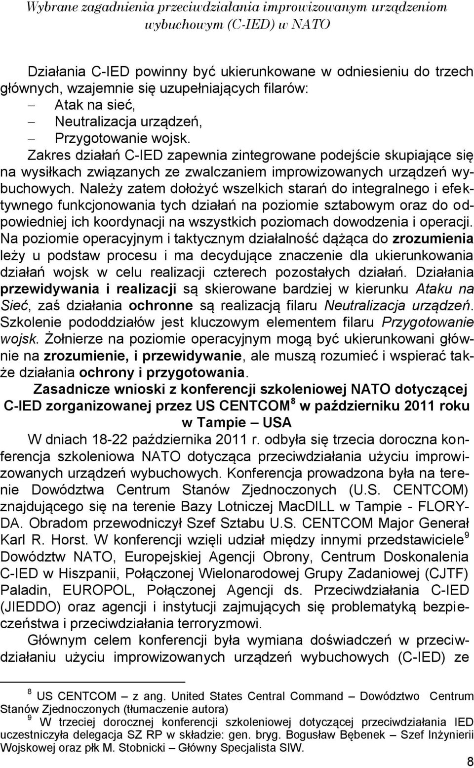 Zakres działań C-IED zapewnia zintegrowane podejście skupiające się na wysiłkach związanych ze zwalczaniem improwizowanych urządzeń wybuchowych.