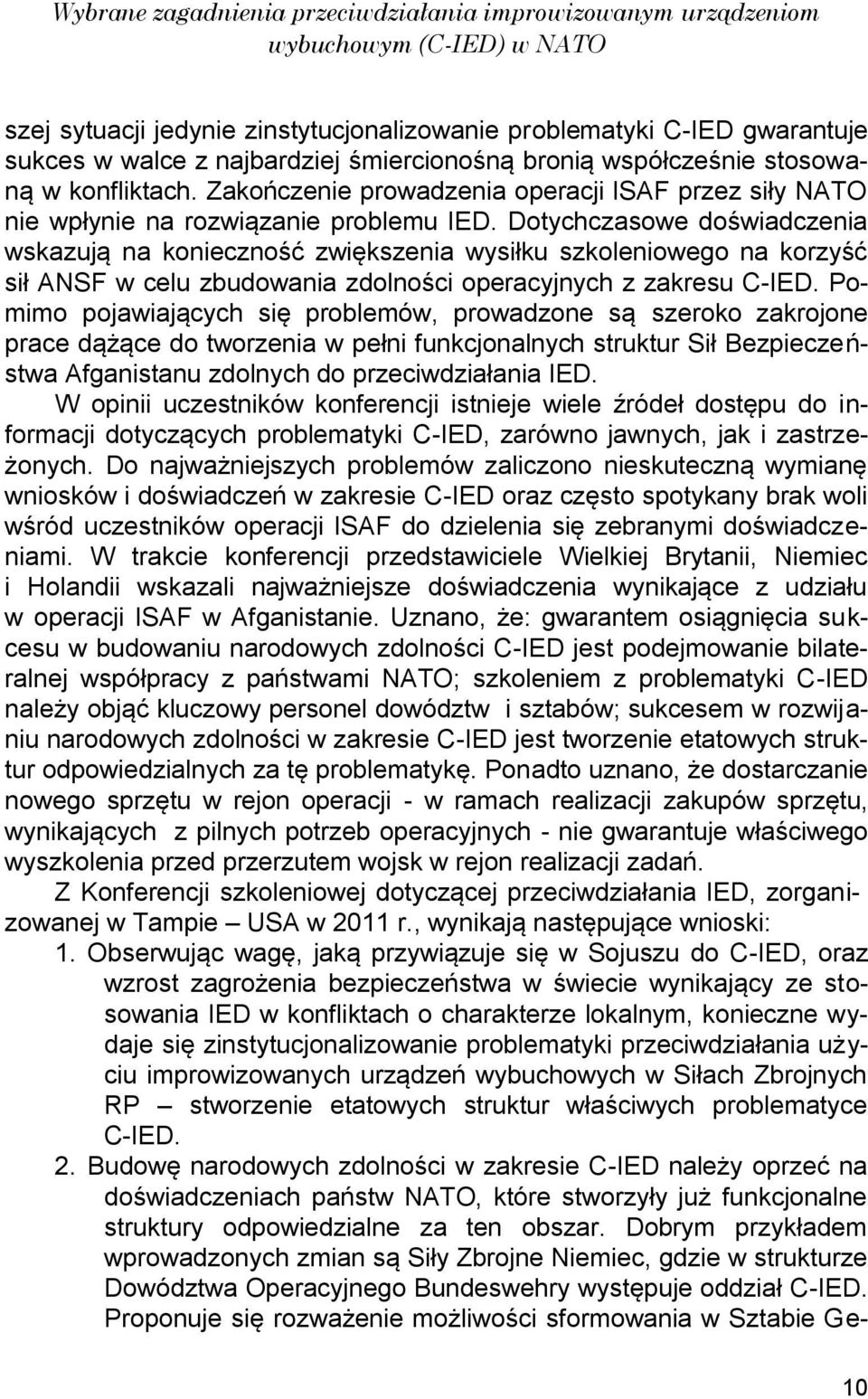 Dotychczasowe doświadczenia wskazują na konieczność zwiększenia wysiłku szkoleniowego na korzyść sił ANSF w celu zbudowania zdolności operacyjnych z zakresu C-IED.