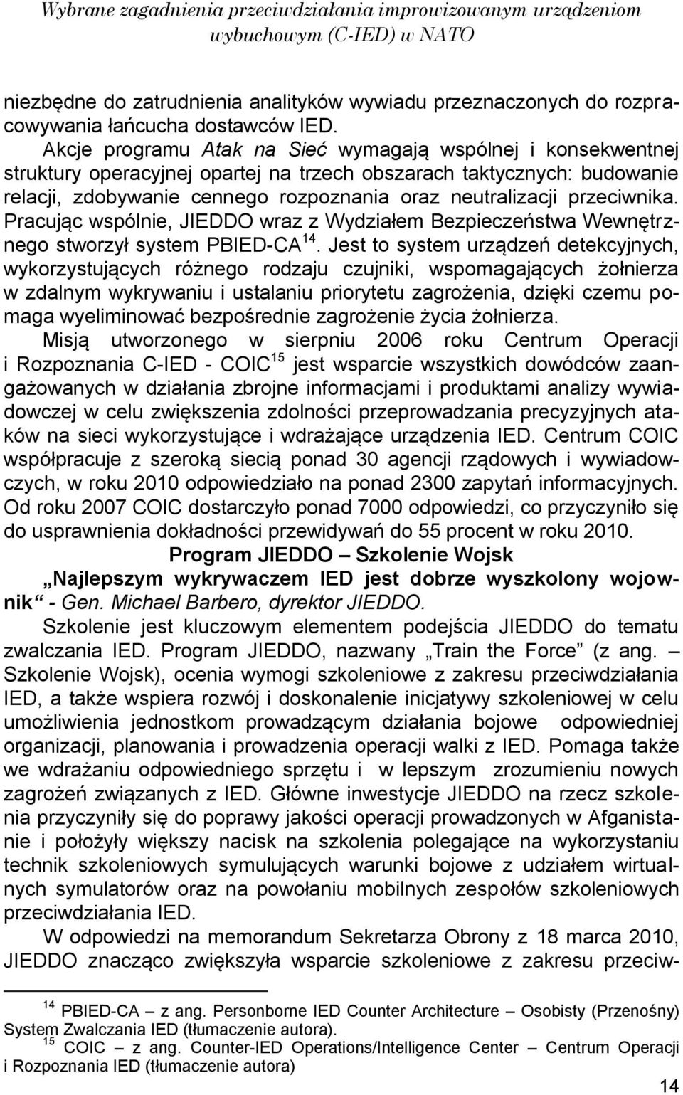 przeciwnika. Pracując wspólnie, JIEDDO wraz z Wydziałem Bezpieczeństwa Wewnętrznego stworzył system PBIED-CA 14.