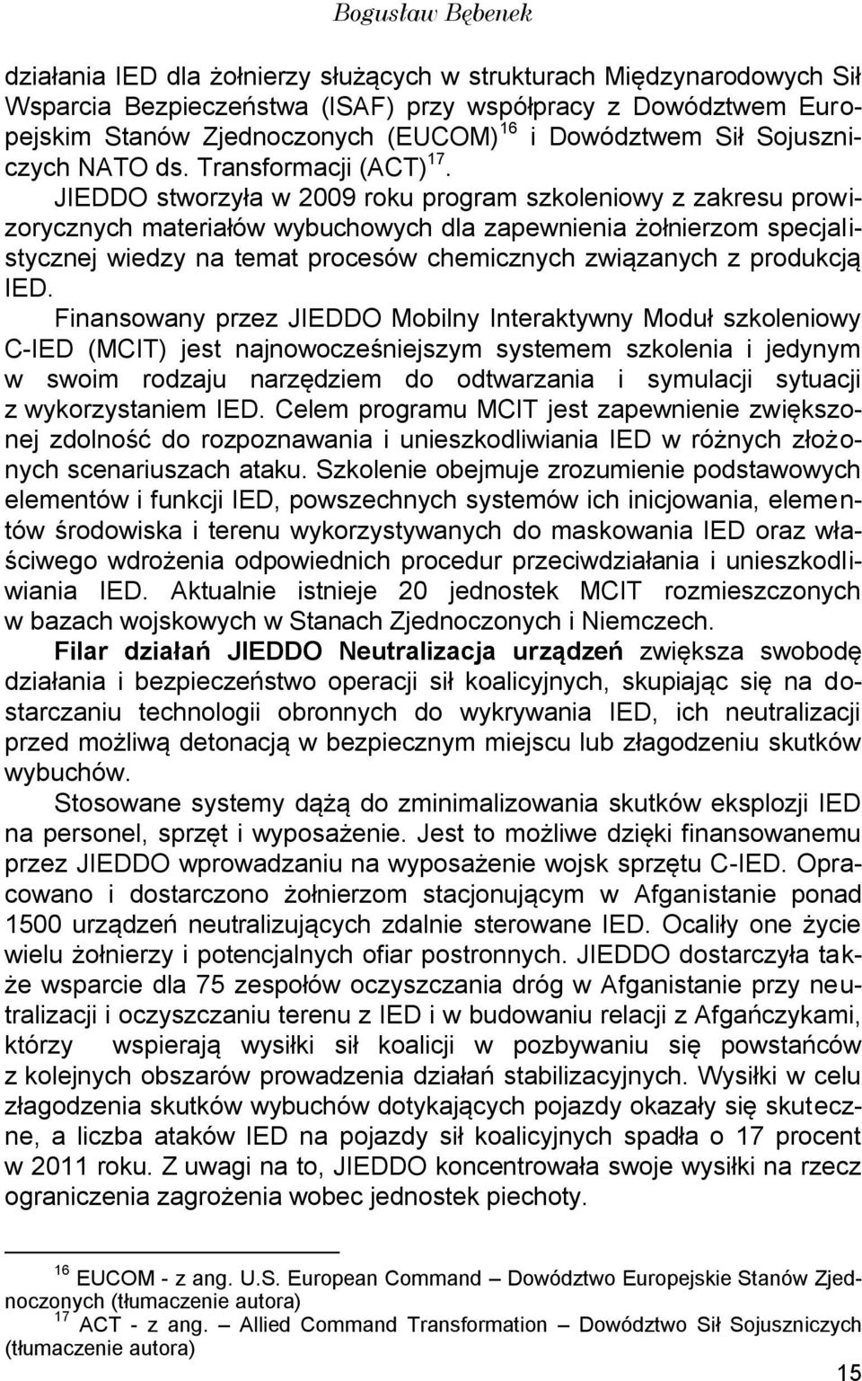 JIEDDO stworzyła w 2009 roku program szkoleniowy z zakresu prowizorycznych materiałów wybuchowych dla zapewnienia żołnierzom specjalistycznej wiedzy na temat procesów chemicznych związanych z